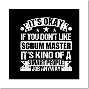 Scrum Master lover It's Okay If You Don't Like Scrum Master It's Kind Of A Smart People job Anyway Posters and Art